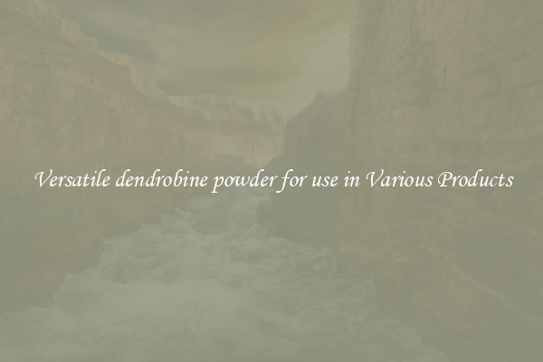 Versatile dendrobine powder for use in Various Products
