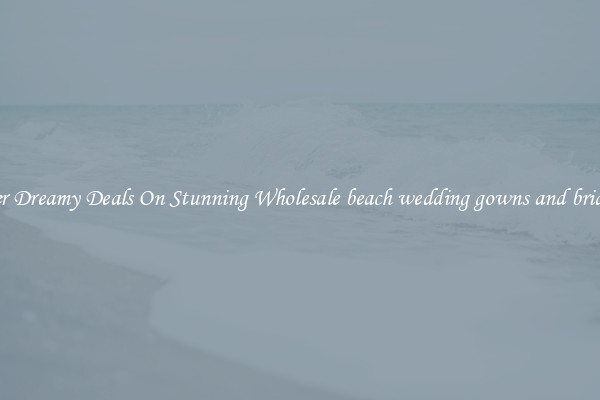 Discover Dreamy Deals On Stunning Wholesale beach wedding gowns and bridal dress