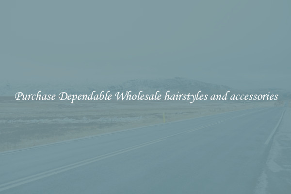Purchase Dependable Wholesale hairstyles and accessories
