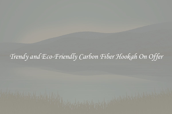 Trendy and Eco-Friendly Carbon Fiber Hookah On Offer