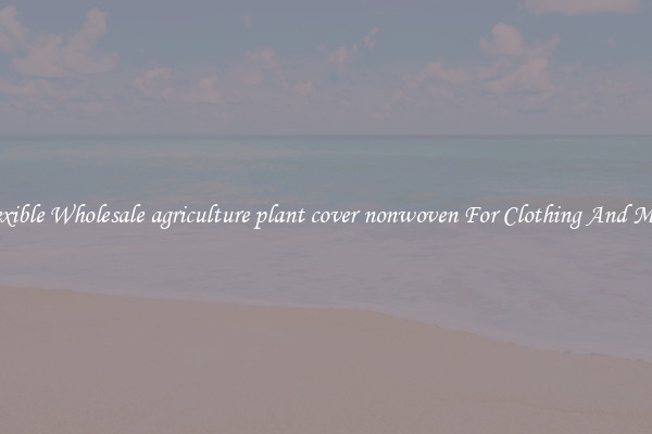 Flexible Wholesale agriculture plant cover nonwoven For Clothing And More