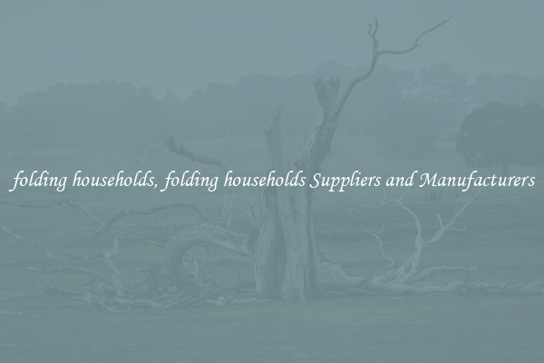 folding households, folding households Suppliers and Manufacturers