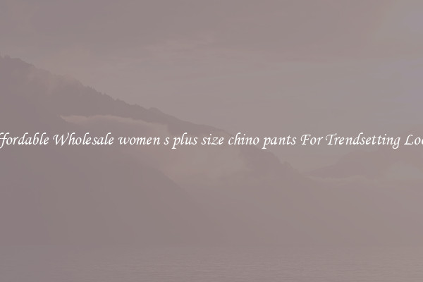 Affordable Wholesale women s plus size chino pants For Trendsetting Looks