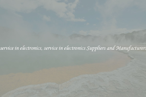 service in electronics, service in electronics Suppliers and Manufacturers