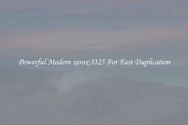 Powerful Modern xerox 3325 For Fast Duplication