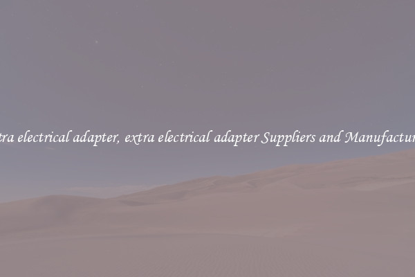 extra electrical adapter, extra electrical adapter Suppliers and Manufacturers