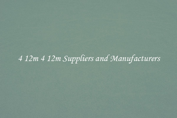 4 12m 4 12m Suppliers and Manufacturers