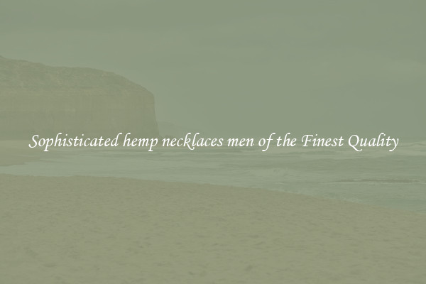 Sophisticated hemp necklaces men of the Finest Quality