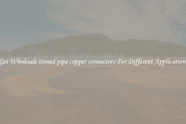 Get Wholesale tinned pipe copper connectors For Different Applications