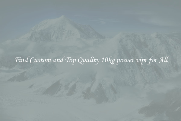 Find Custom and Top Quality 10kg power vipr for All