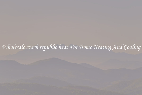 Wholesale czech republic heat For Home Heating And Cooling